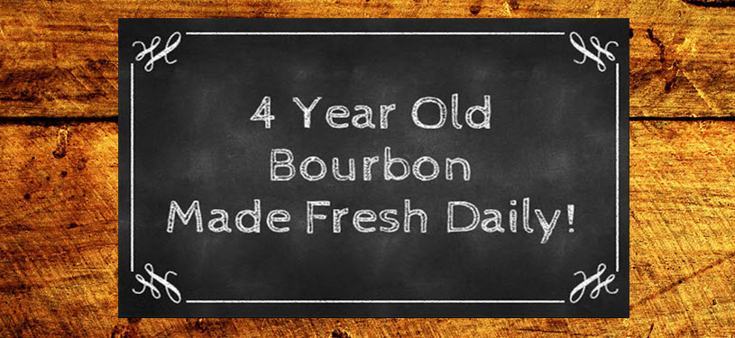 4 Year Old Bourbon Made Fresh Daily