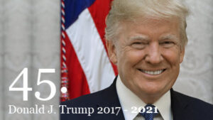 45. Donald J. Trump - U.S. President 2017 - 2021