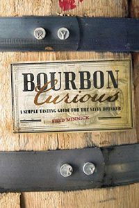 Bourbon Curious - A Simple Tasting Guide for the Savvy Drinker