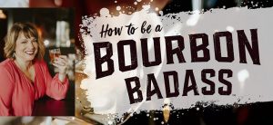 How to Be a Bourbon Badass - By Whisky Chicks Founder Linda Ruffenach