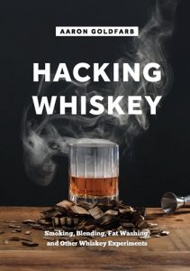 Aaron Goldfarb - Hacking Whiskey, Smoking, Blending, Fat Washing, and other Whiskey Experiments