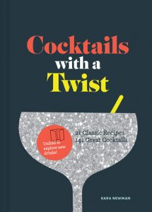 Kara Newman - Cocktails With A Twist, 21 Classic Recipes and 141 Great Cocktails