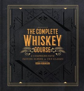 Robin Robinson - The Complete Whiskey Course - A Comprehensive Tasting School in Ten Classes