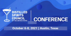 Distilled Spirits Council - Forging a Modern Distilled Spirits Marketplace. Convening, Leading, Advancing. October 6-8, 2021, Austin, Texas