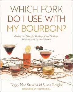 Which Fork Do I Use With My Bourbon - By Peggy Noe Stevens and Susan Reigler