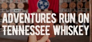 Tennessee Whiskey Trail - Adventures Run on Tennessee Whiskey