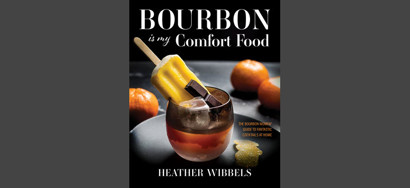 Bourbon Is My Comfort Food - Written by Heather Wibbels, AKA - Cocktail Contessa