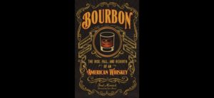 Bourbon - The Rise, Fall and Rebirth of an American Whiskey