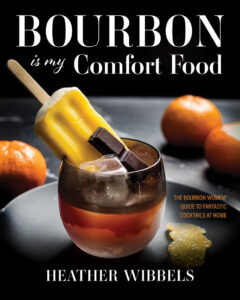 Bourbon Is My Comfort Food - Written by Heather Wibbels, AKA - Cocktail Contessa, Book Cover