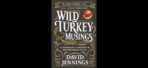 Rare Bird 101 - 5th Anniversary Wild Turkey Musings - A Whiskey Writers Retrospective by David Jennings