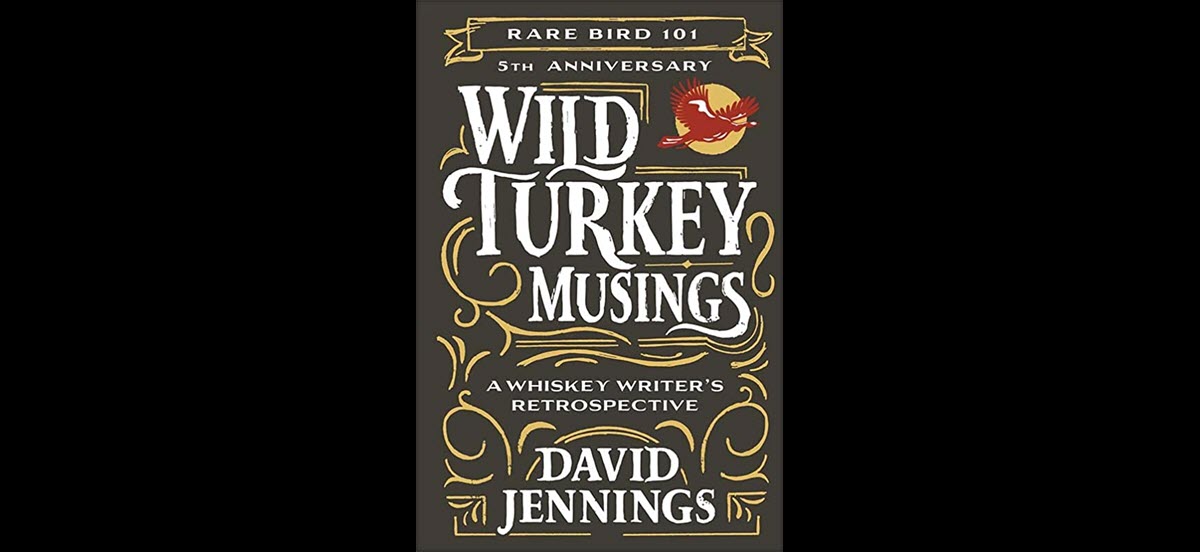 Rare Bird 101 - 5th Anniversary Wild Turkey Musings - A Whiskey Writers Retrospective by David Jennings