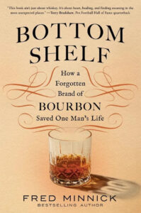 Fred Minnick's Bottom Shelf - How a Forgotten Brand of Bourbon Saved One Man's Life